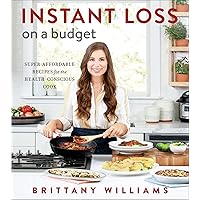Instant Loss On a Budget: Super-Affordable Recipes for the Health-Conscious Cook Instant Loss On a Budget: Super-Affordable Recipes for the Health-Conscious Cook Paperback Kindle Spiral-bound