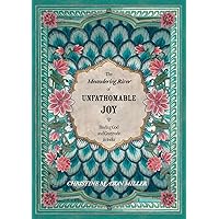 The Meandering River of Unfathomable Joy: Finding God and Gratitude in India The Meandering River of Unfathomable Joy: Finding God and Gratitude in India Paperback