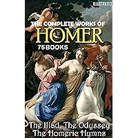 The Complete Works of Homer (75 books): The Iliad, The Odyssey, The Homeric Hymns The Complete Works of Homer (75 books): The Iliad, The Odyssey, The Homeric Hymns Kindle