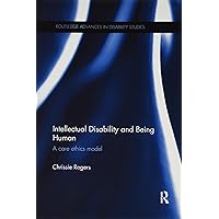 Intellectual Disability and Being Human: A Care Ethics Model (Routledge Advances in Disability Studies) Intellectual Disability and Being Human: A Care Ethics Model (Routledge Advances in Disability Studies) Paperback Kindle Hardcover