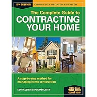 The Complete Guide to Contracting Your Home: A Step-by-Step Method for Managing Home Construction The Complete Guide to Contracting Your Home: A Step-by-Step Method for Managing Home Construction Paperback Kindle