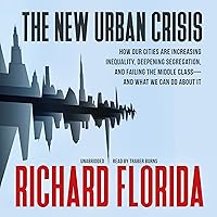 The New Urban Crisis: How Our Cities Are Increasing Inequality, Deepening Segregation, and Failing the Middle Class - and What We Can Do About It The New Urban Crisis: How Our Cities Are Increasing Inequality, Deepening Segregation, and Failing the Middle Class - and What We Can Do About It Paperback Kindle Audible Audiobook Hardcover Audio CD
