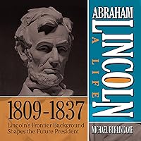Abraham Lincoln: A Life 1809-1837: Lincoln's Frontier Background Shapes the Future President (The Abraham Lincoln: A Life Series) Abraham Lincoln: A Life 1809-1837: Lincoln's Frontier Background Shapes the Future President (The Abraham Lincoln: A Life Series) Audible Audiobook Audio CD