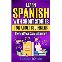 Learn Spanish with Short Stories for Adult Beginners: Shortcut Your Spanish Fluency! (Fun & Easy Reads) (Spanish Edition) Learn Spanish with Short Stories for Adult Beginners: Shortcut Your Spanish Fluency! (Fun & Easy Reads) (Spanish Edition) Kindle Paperback