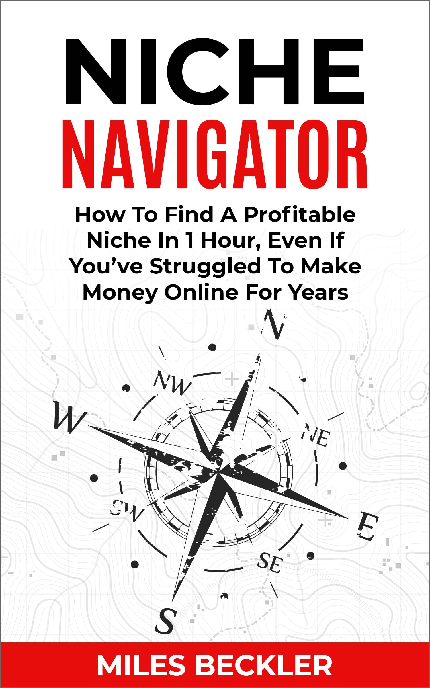 Niche Navigator: How To Find A Profitable Niche In 1 Hour, Even If You've Struggled To Make Money Online For Years (The Internet Marketing Starter Pack Book 2)