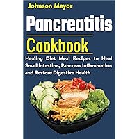 Pancreatitis Cookbook: Healing Diet Meal to Heal Small Intestine, Pancreas Inflammation and Restore Digestive Health Pancreatitis Cookbook: Healing Diet Meal to Heal Small Intestine, Pancreas Inflammation and Restore Digestive Health Kindle Paperback