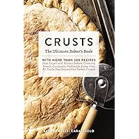 Crusts: The Ultimate Baker's Book with More than 300 Recipes from Artisan Bakers Around the World! (Baking Cookbook, Recipes from Bakeries, Books for Foodies, Home Chef Gifts) (Ultimate Cookbooks) Crusts: The Ultimate Baker's Book with More than 300 Recipes from Artisan Bakers Around the World! (Baking Cookbook, Recipes from Bakeries, Books for Foodies, Home Chef Gifts) (Ultimate Cookbooks) Hardcover