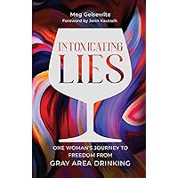 Intoxicating Lies: One Woman’s Journey to Freedom from Gray Area Drinking Intoxicating Lies: One Woman’s Journey to Freedom from Gray Area Drinking Kindle Paperback Audible Audiobook