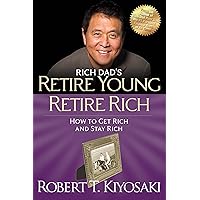 Retire Young Retire Rich: How to Get Rich Quickly and Stay Rich Forever! (Rich Dad's (Paperback)) Retire Young Retire Rich: How to Get Rich Quickly and Stay Rich Forever! (Rich Dad's (Paperback)) Paperback Audible Audiobook Kindle Hardcover Mass Market Paperback MP3 CD