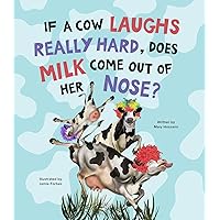 If a Cow Laughs Really Hard, Will Milk Come Out of Her Nose?
