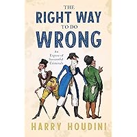 The Right Way to do Wrong - An Expose of Successful Criminals