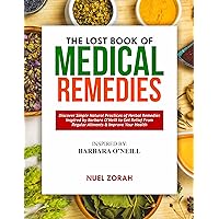 The lost book of Medical Remedies : Discover simple natural practices of herbal remedies inspired by BARBARA O’NEIL to get relief from regular ailments & improve your health The lost book of Medical Remedies : Discover simple natural practices of herbal remedies inspired by BARBARA O’NEIL to get relief from regular ailments & improve your health Kindle Paperback