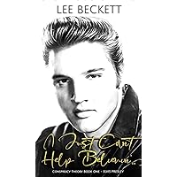 I Just Can't Help Believin'...: Conspiracy Theory Book One - Elvis Presley