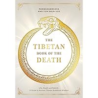The Tibetan Book of the Dead: Life, Death and Rebirth - A Guide to Ancient Tibetan Buddhism Wisdom The Tibetan Book of the Dead: Life, Death and Rebirth - A Guide to Ancient Tibetan Buddhism Wisdom Kindle Paperback