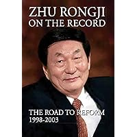 Zhu Rongji on the Record: The Road to Reform: 1998-2003 Zhu Rongji on the Record: The Road to Reform: 1998-2003 Kindle Hardcover Paperback