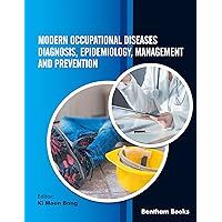 Modern Occupational Diseases Diagnosis, Epidemiology, Management and Prevention Modern Occupational Diseases Diagnosis, Epidemiology, Management and Prevention Kindle Hardcover Paperback