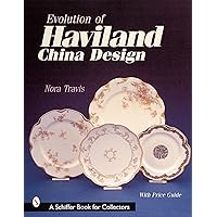 Evolution of Haviland China Design (A Schiffer Book for Collectors) Evolution of Haviland China Design (A Schiffer Book for Collectors) Hardcover