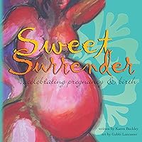 Sweet Surrender: celebrating pregnancy & birth Sweet Surrender: celebrating pregnancy & birth Kindle