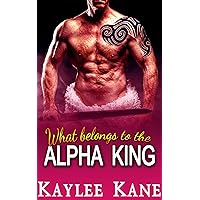 What Belongs To The Alpha King: A Royal Taboo Romance What Belongs To The Alpha King: A Royal Taboo Romance Kindle