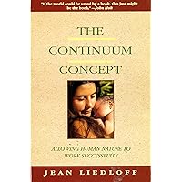 The Continuum Concept: In Search Of Happiness Lost (Classics in Human Development) The Continuum Concept: In Search Of Happiness Lost (Classics in Human Development) Paperback Kindle Hardcover