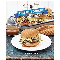 This Old Gal's Pressure Cooker Cookbook: 120 Easy and Delicious Recipes for Your Instant Pot and Pressure Cooker This Old Gal's Pressure Cooker Cookbook: 120 Easy and Delicious Recipes for Your Instant Pot and Pressure Cooker Kindle Hardcover
