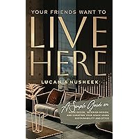 Your Friends Want to Live Here: A Simple Guide on Home Decor, Interior Design, and Curating Your Space Using Sustainability and Style Your Friends Want to Live Here: A Simple Guide on Home Decor, Interior Design, and Curating Your Space Using Sustainability and Style Kindle Hardcover Audible Audiobook Paperback