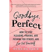 Goodbye, Perfect: How to Stop Pleasing, Proving, and Pushing for Others… and Live For Yourself Goodbye, Perfect: How to Stop Pleasing, Proving, and Pushing for Others… and Live For Yourself Paperback Kindle Audible Audiobook Audio CD