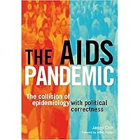 The AIDS Pandemic: The Collision of Epidemiology with Political Correctness The AIDS Pandemic: The Collision of Epidemiology with Political Correctness Kindle Paperback