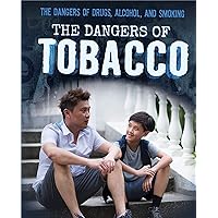 The Dangers of Tobacco (The Dangers of Drugs, Alcohol, and Smoking) The Dangers of Tobacco (The Dangers of Drugs, Alcohol, and Smoking) Paperback Library Binding