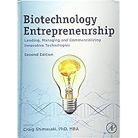 Biotechnology Entrepreneurship: Leading, Managing and Commercializing Innovative Technologies Biotechnology Entrepreneurship: Leading, Managing and Commercializing Innovative Technologies Hardcover Kindle