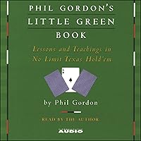 Phil Gordon's Little Green Book: Lessons and Teachings in No Limit Texas Hold'em Phil Gordon's Little Green Book: Lessons and Teachings in No Limit Texas Hold'em Audible Audiobook Hardcover Kindle Paperback Audio CD