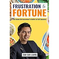 FRUSTRATION TO FORTUNE: The Asian Entrepreneur’s Guide to F&B Success FRUSTRATION TO FORTUNE: The Asian Entrepreneur’s Guide to F&B Success Kindle Paperback