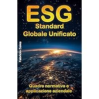ESG Standard globale unificato: Quadro normativo e applicazione aziendale (Italian Edition) ESG Standard globale unificato: Quadro normativo e applicazione aziendale (Italian Edition) Kindle Paperback