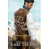 To A Brighter Tomorrow: A Family Saga Christian Historical Romance (The Belle Fourche Chronicles Book 2) To A Brighter Tomorrow: A Family Saga Christian Historical Romance (The Belle Fourche Chronicles Book 2) Kindle Paperback