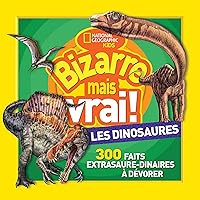 National Geographic Kids: Bizarre Mais Vrai! Les Dinosaures (French Edition)