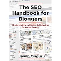 The SEO Handbook for Bloggers: Mastering Search Engine Optimization for Online Success (Empower Your Blogging Journey: The Comprehensive Guide Series for Digital Success 2)
