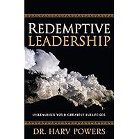 Redemptive Leadership: Unleashing Your Greatest Influence Redemptive Leadership: Unleashing Your Greatest Influence Kindle Paperback