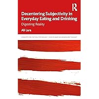Decentering Subjectivity in Everyday Eating and Drinking (Concepts for Critical Psychology) Decentering Subjectivity in Everyday Eating and Drinking (Concepts for Critical Psychology) Hardcover Paperback