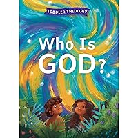 Who Is God?: A Toddler Theology Book About Our Creator