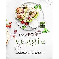 The Secret Veggie Menu: Delicious Foods to Sneak Fruits and Veggies into Your Children's Meals The Secret Veggie Menu: Delicious Foods to Sneak Fruits and Veggies into Your Children's Meals Kindle Hardcover Paperback