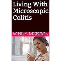 Living With Microscopic Colitis Living With Microscopic Colitis Kindle