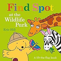 Find Spot at the Wildlife Park: A Lift-the-Flap Book Find Spot at the Wildlife Park: A Lift-the-Flap Book Board book