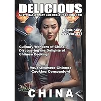 Delicious China: Discovering the Delights of Chinese Cooking! (Delicious Food)