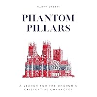 Phantom Pillars: A Search for the Church's Existential Character Phantom Pillars: A Search for the Church's Existential Character Kindle Paperback