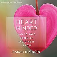 Heart Minded: How to Hold Yourself and Others in Love Heart Minded: How to Hold Yourself and Others in Love Audible Audiobook Paperback Kindle Hardcover Audio CD