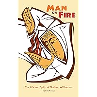 Man on Fire: The Life and Spirit of Norbert of Xanten Man on Fire: The Life and Spirit of Norbert of Xanten Kindle Paperback