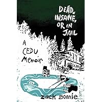 Dead, Insane, or in Jail: A CEDU Memoir Dead, Insane, or in Jail: A CEDU Memoir Paperback Audible Audiobook Kindle
