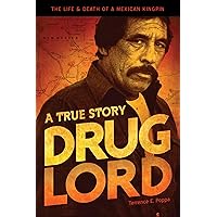 Drug Lord: A True Story: The Life and Death of a Mexican Kingpin Drug Lord: A True Story: The Life and Death of a Mexican Kingpin Paperback Kindle Audible Audiobook Hardcover MP3 CD
