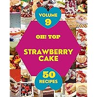 Oh! Top 50 Strawberry Cake Recipes Volume 9: Keep Calm and Try Strawberry Cake Cookbook Oh! Top 50 Strawberry Cake Recipes Volume 9: Keep Calm and Try Strawberry Cake Cookbook Kindle Paperback