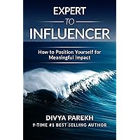 Expert To Influencer: How To Position Yourself For Meaningful Impact